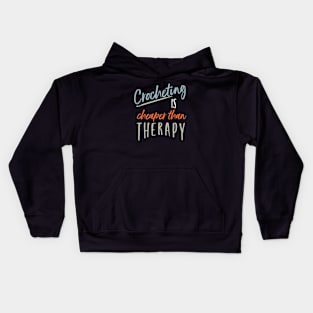 Funny Crocheting is Cheaper Than Therapy Kids Hoodie